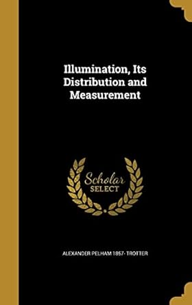 illumination its distribution and measurement 1st edition alexander pelham 1857 trotter 1362932493,