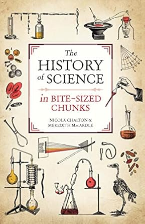 the history of science in bite sized chunks 1st edition nicola chalton ,meredith macardle 1789290716,
