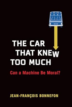 the car that knew too much can a machine be moral 1st edition jean francois bonnefon 0262045796,