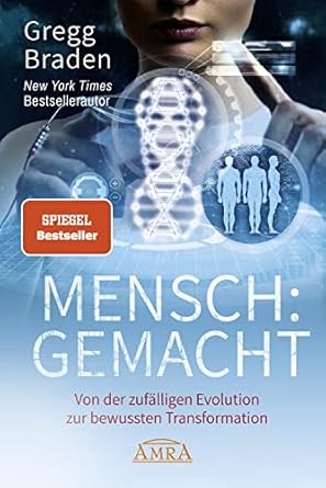 mensch gemacht von der gelenkten evolution zur bewussten transformation 1st edition gregg braden 3954473372,