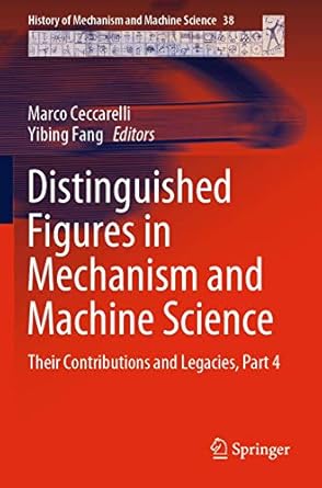 distinguished figures in mechanism and machine science their contributions and legacies part 4 1st edition