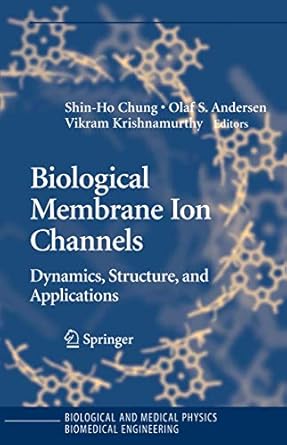 biological membrane ion channels dynamics structure and applications 1st edition shin ho chung ,olaf s
