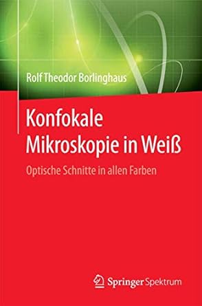 konfokale mikroskopie in weiss optische schnitte in allen farben 1st edition rolf theodor borlinghaus