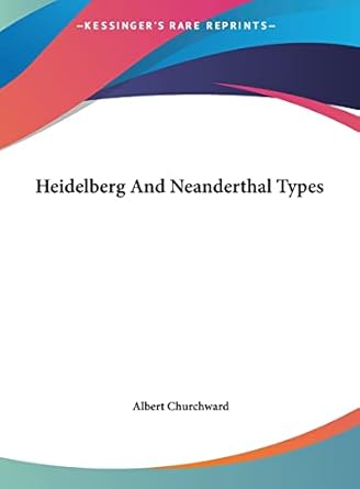 heidelberg and neanderthal types 1st edition albert churchward 1161615520, 978-1161615524