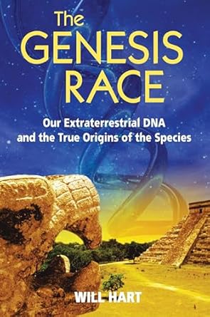 the genesis race our extraterrestrial dna and the true origins of the species 1st edition will hart