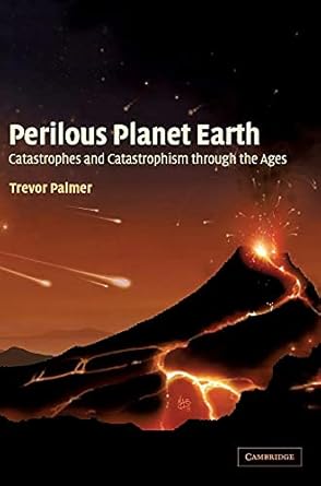 perilous planet earth catastrophes and catastrophism through the ages 1st edition trevor palmer 0521819288,