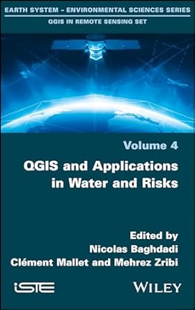 qgis and applications in water and risks 1st edition nicolas baghdadi ,clement mallet ,mehrez zribi
