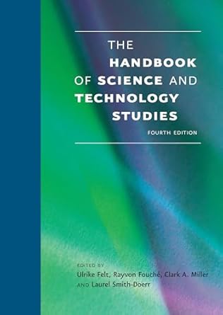 the handbook of science and technology studies 1st edition ulrike felt ,rayvon fouche ,clark a miller ,laurel