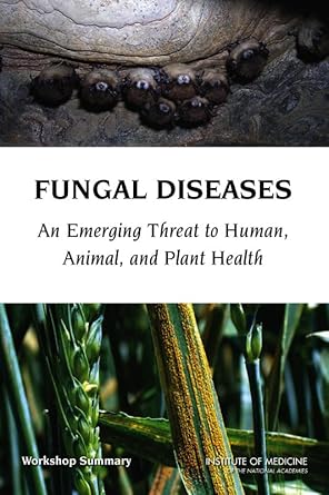 fungal diseases an emerging threat to human animal and plant health workshop summary 1st edition institute of