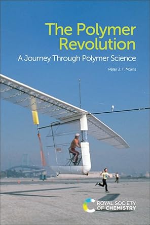 the polymer revolution a journey through polymer science 1st edition peter j t morris 1782628274,