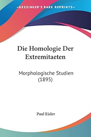 die homologie der extremitaeten morphologische studien 1st edition paul eisler 1161102159, 978-1161102154