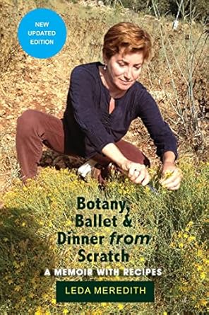 botany ballet and dinner from scratch a memoir with recipes 1st edition leda meredith 1942762313,