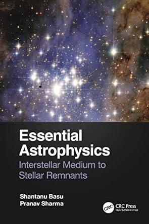 essential astrophysics 1st edition shantanu basu ,pranav sharma 036776847x, 978-0367768478
