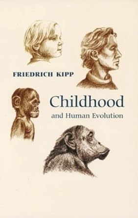 childhood and human evolution 1st edition friedrich kipp 0932776337, 978-0932776334