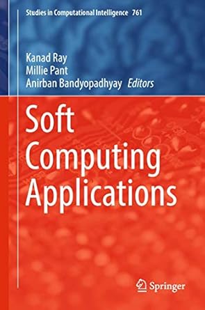 soft computing applications 1st edition kanad ray ,millie pant ,anirban bandyopadhyay 9811080488,
