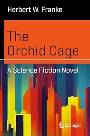 the orchid cage a science fiction novel 1st edition herbert w franke 3031604989, 978-3031604980