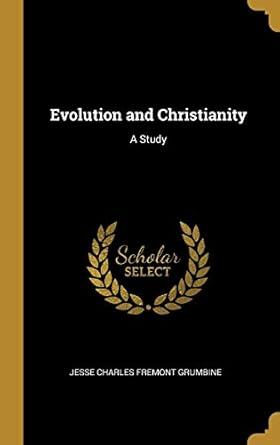 evolution and christianity a study 1st edition jesse charles fremont grumbine 0526267275, 978-0526267279