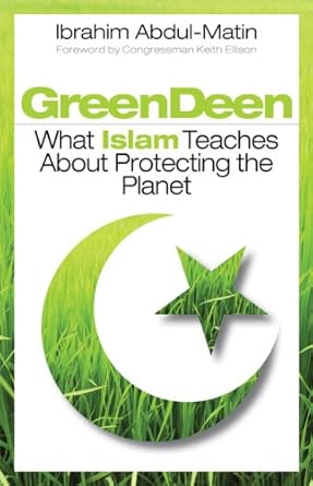 green deen what islam teaches about protecting the planet 1st edition ibrahim abdul matin 1605094641,