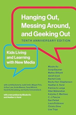 hanging out messing around and geeking out tenth   kids living and learning with new media 1st edition mizuko