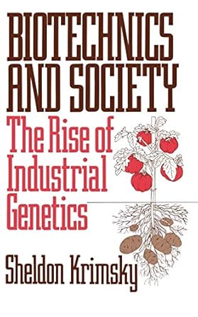 biotechnics and society the rise of industrial genetics 1st edition sheldon krimsky 027593859x, 978-0275938598