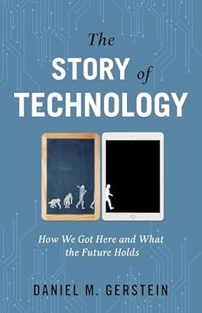 the story of technology how we got here and what the future holds 1st edition daniel m gerstein 163388578x,