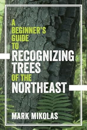 a beginners guide to recognizing trees of the northeast 1st edition mark mikolas 1682681106, 978-1682681107