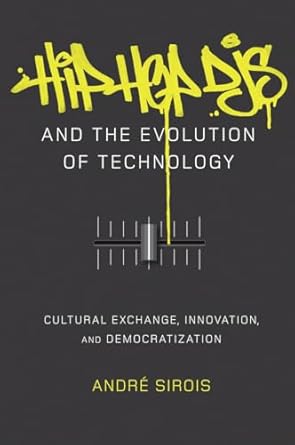 hip hop djs and the evolution of technology cultural exchange innovation and democratization 1st edition