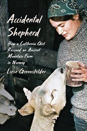 accidental shepherd how a california girl rescued an ancient mountain farm in norway 1st edition liese