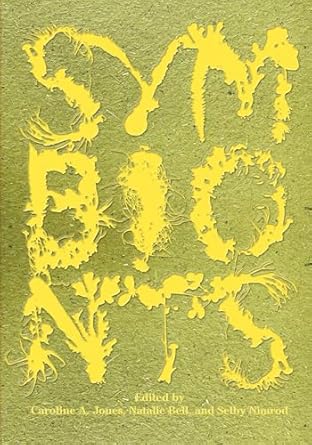 symbionts contemporary artists and the biosphere 1st edition caroline a jones ,natalie bell ,selby nimrod