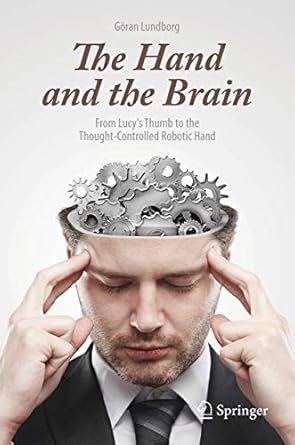 the hand and the brain from lucys thumb to the thought controlled robotic hand 1st edition goran lundborg