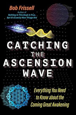 catching the ascension wave everything you need to know about the coming great awakening 1st edition bob