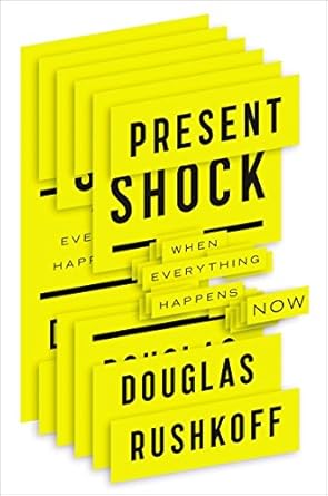 present shock when everything happens now 1st edition douglas rushkoff 1591844762, 978-1591844761