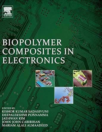 biopolymer composites in electronics 1st edition kishor kumar sadasivuni phd ,john john cabibihan
