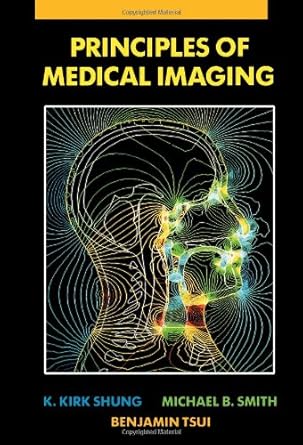 principles of medical imaging 1st edition k kirk shung ,michael smith ,benjamin m w tsui 0126409706,