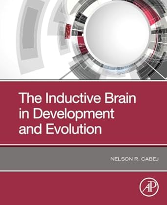 the inductive brain in development and evolution 1st edition nelson r cabej 0323851541, 978-0323851541