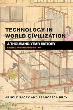 technology in world civilization revised and   a thousand year history 1st edition arnold pacey ,francesca