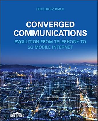 converged communications evolution from telephony to 5g mobile internet 1st edition erkki koivusalo