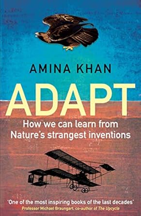 adapt how we can learn from natures strangest inventions 1st edition amina khan 1786492296, 978-1786492296