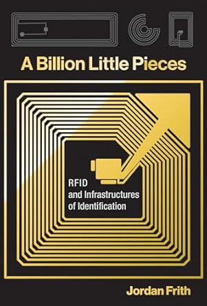 a billion little pieces rfid and infrastructures of identification 1st edition jordan frith 0262039753,