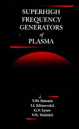 superhigh frequency generators of plasma 1st edition v m batenin ,ivan i klimovskii ,georgi v lysov ,vladimir
