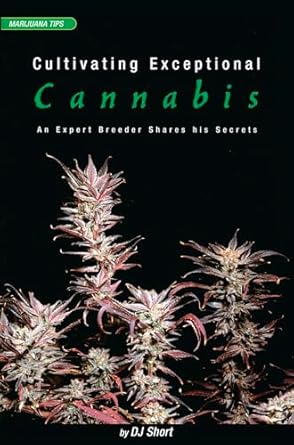 cultivating exceptional cannabis an expert breeder shares his secrets 1st edition dj short 0932551599,