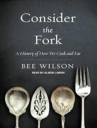 consider the fork a history of how we cook and eat 1st edition bee wilson ,alison larkin 1452639574,