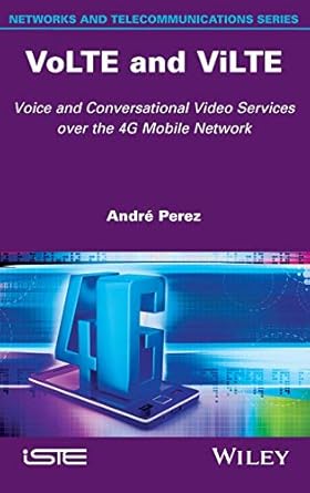 volte and vilte voice and conversational video services over the 4g mobile network 1st edition andre perez