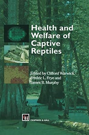 health and welfare of captive reptiles 1st edition clifford warwick ,f l frye ,j b murphy 0412550806,