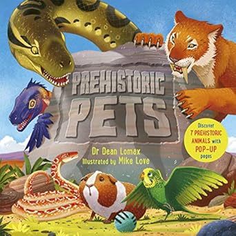 prehistoric pets discover 7 prehistoric animals with incredible pop up pages 1st edition dean lomax