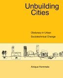 unbuilding cities obduracy in urban socio technical change 1st edition anique hommels 026208340x,