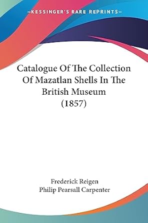 catalogue of the collection of mazatlan shells in the british museum 1st edition frederick reigen ,philip