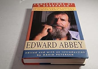 confessions of a barbarian selections from the journals of edward abbey 1951 1989 1st edition edward abbey