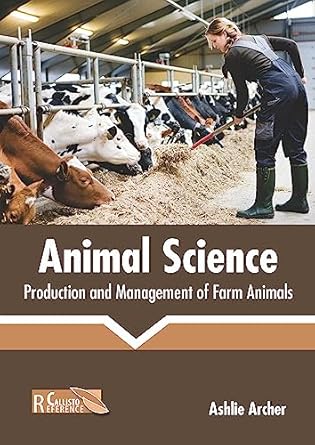 animal science production and management of farm animals 1st edition ashlie archer 1641162449, 978-1641162449