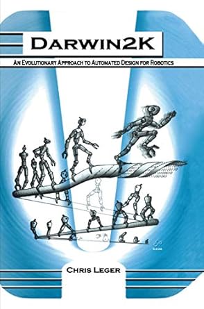 darwin2k an evolutionary approach to automated design for robotics 1st edition chris leger 0792379292,